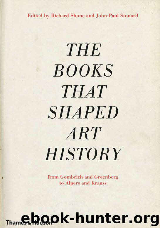 The Books that Shaped Art History: From Gombrich and Greenberg to Alpers and Krauss by Shone Richard & Stonard John-Paul