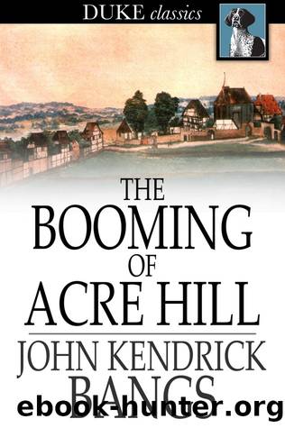 The Booming of Acre Hill by John Kendrick Bangs