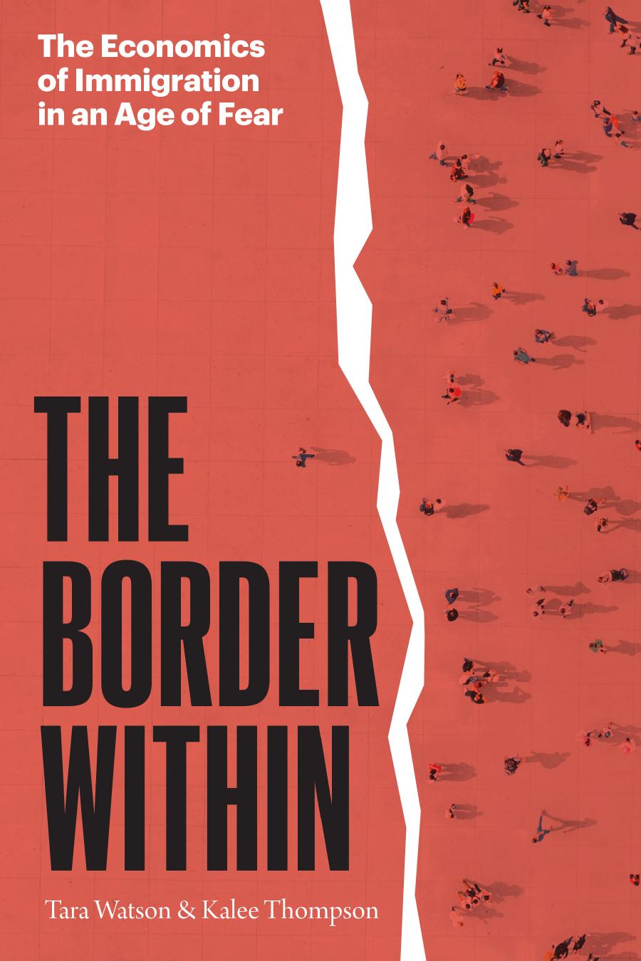 The Border Within: The Economics of Immigration in an Age of Fear by Tara Watson & Kalee Thompson