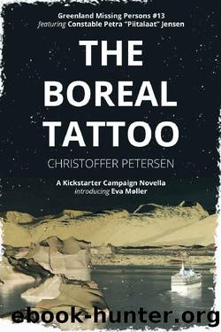 The Boreal Tattoo: A Constable Petra Jensen Novella (Greenland Missing Persons Book 13) by Christoffer Petersen