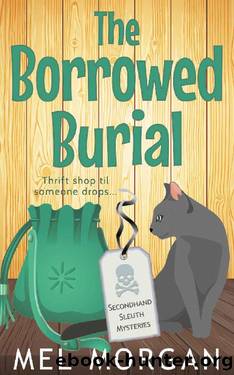 The Borrowed Burial: A Thrift Shop Cozy Mystery (Secondhand Sleuth Mysteries Book 10) by Mel Morgan