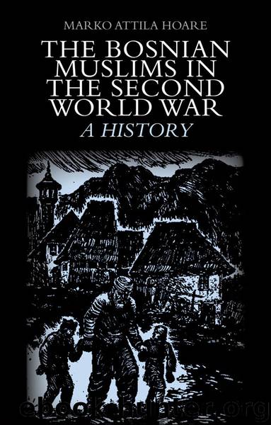 The Bosnian Muslims in the Second World War by Hoare Marko Attila;