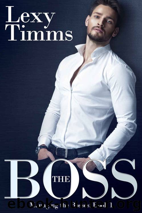 The Boss: (Billionaire Romance) (Managing the Bosses Book 1) by Lexy Timms
