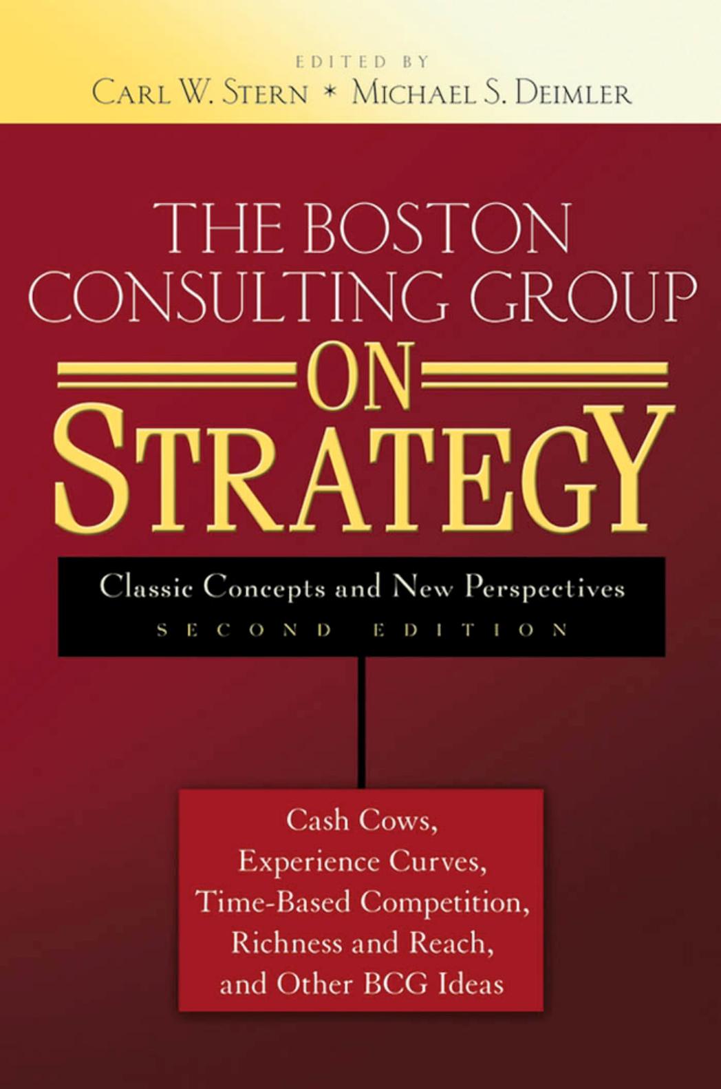 The Boston Consulting Group on Strategy: Classic Concepts and New Perspectives by Carl W. Stern & Michael S. Deimler ed