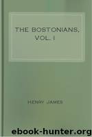 The Bostonians, Vol. I by Henry James