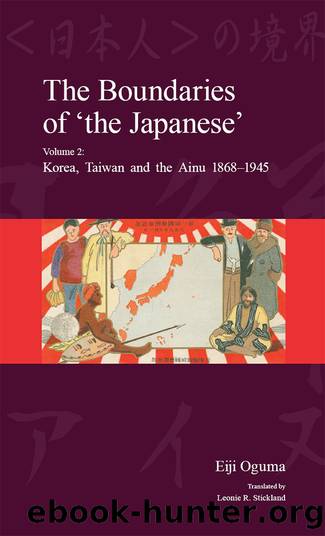 The Boundaries of 'the Japanese', Volume 2 - Korea, Taiwan and the Ainu 1868-1945 by Eiji Oguma