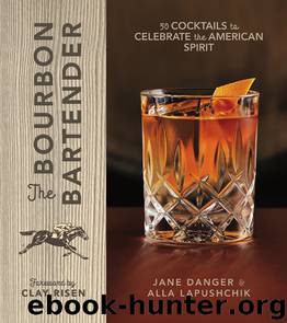 The Bourbon Bartender: 50 Cocktails to Celebrate the American Spirit by Jane Danger && Alla Lapushchik
