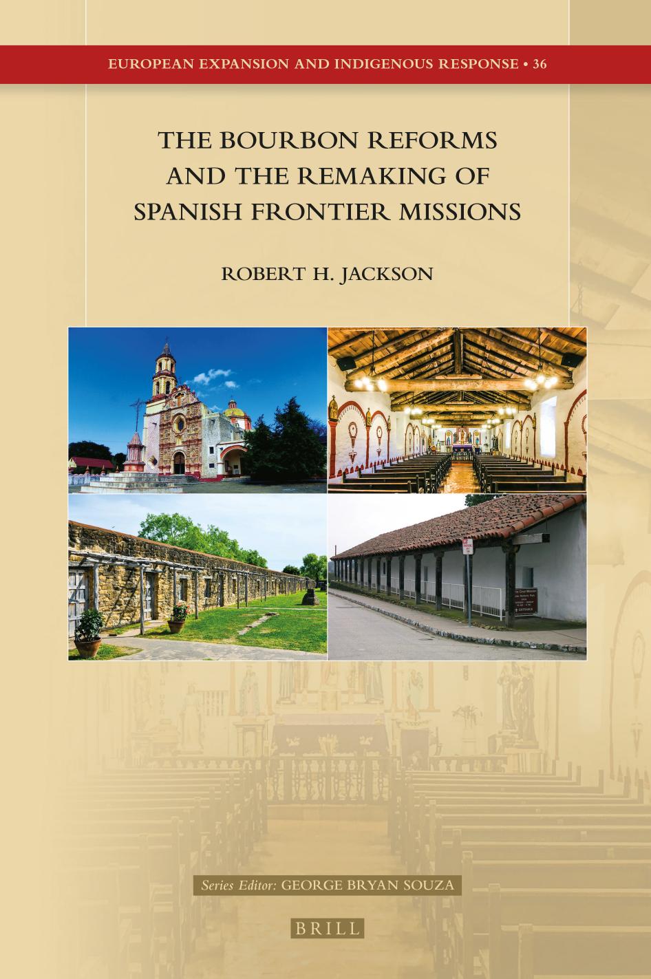 The Bourbon Reforms and the Remaking of Spanish Frontier MissionsÂ« by Robert H. Jackson