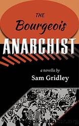 The Bourgeois Anarchist by Sam Gridley
