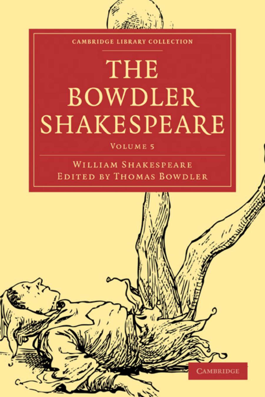 The Bowdler Shakespeare, Volume 5: In Six Volumes; In which Nothing Is Added to the Original Text; but those Words and Expressions Are Omitted which Cannot with Propriety Be Read Aloud in a Family by William Shakespeare Thomas Bowdler (editor)