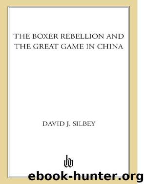 The Boxer Rebellion and the Great Game in China by David J. Silbey