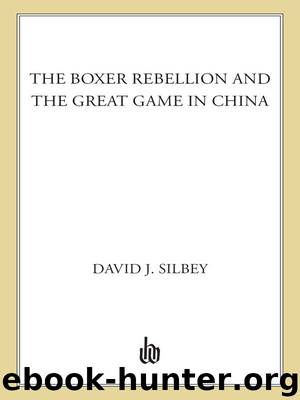 The Boxer Rebellion and the Great Game in China by Silbey David J