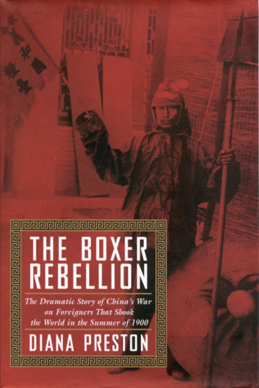 The Boxer Rebellion: The Dramatic Story of China's War on Foreigners That Shook the World in the Summer of 1900 by Diana Preston