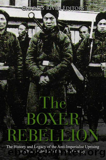 The Boxer Rebellion: The History and Legacy of the Anti-Imperialist Uprising in China at the End of the 19th Century by Charles River Editors