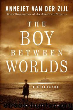 The Boy Between Worlds: A Biography by Annejet van der Zijl