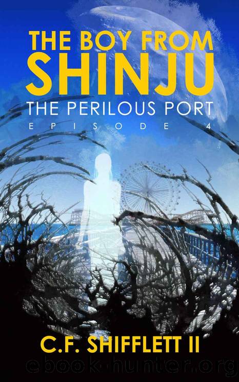 The Boy From Shinju: The Perilous Port by C F Shifflett II