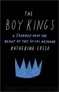The Boy Kings: A Journey Into the Heart of the Social Network by Katherine Losse