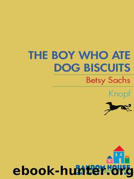 The Boy Who Ate Dog Biscuits by Betsy Sachs