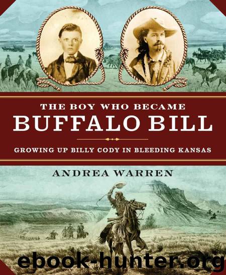 The Boy Who Became Buffalo Bill: Growing Up Billy Cody in Bleeding Kansas by Warren Andrea
