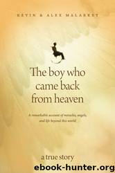 The Boy Who Came Back From Heaven: A Remarkable Account of Miracles, Angels, and Life Beyond This World by Kevin Malarkey & Alex Malarkey
