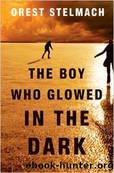 The Boy Who Glowed in the Dark by Stelmach Orest