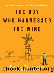 The Boy Who Harnessed the Wind: Creating Currents of Electricity and Hope by Kamkwamba William & Mealer Bryan