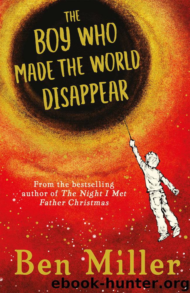 The Boy Who Made the World Disappear by Ben Miller