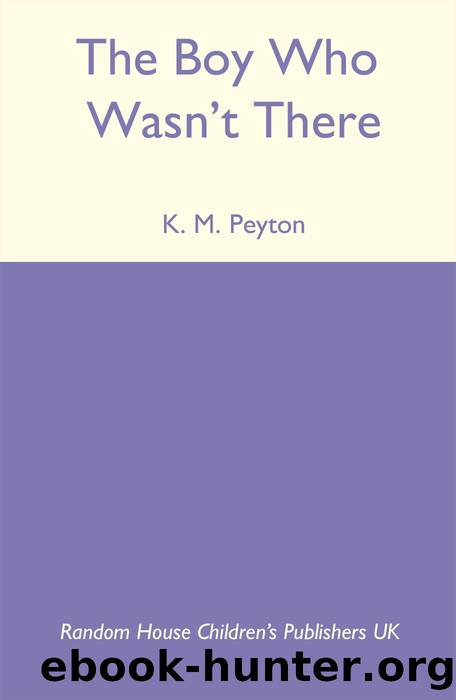 The Boy Who Wasn't There by K M Peyton