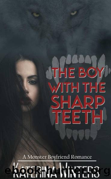 The Boy With The Sharp Teeth: A Werewolf Monster Boyfriend Romance (My Monster Boyfriend Book 3) by Katerina Winters