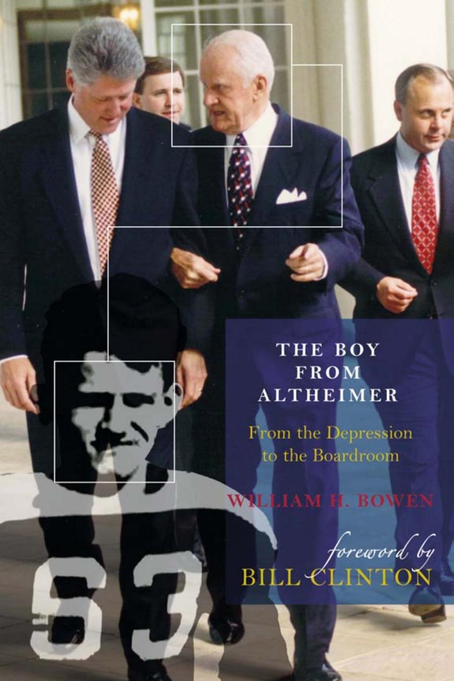 The Boy from Altheimer : From the Depression to the Boardroom by William H. Bowen; Bill Clinton