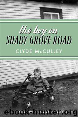 The Boy on Shady Grove Road: A Childhood of the 1940s and 50s in the South by Clyde McCulley