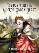 The Boy with the Cuckoo-Clock Heart by Mathias Malzieu