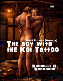 The Boy with the Koi Tattoo (Boys in Love #2)(Yaoi Novel) by Rochelle H. Ragnarok