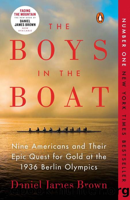 The Boys in the Boat: Nine Americans and Their Epic Quest for Gold at the 1936 Berlin Olympics by Daniel James Brown