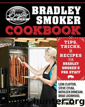 The Bradley Smoker Cookbook: Tips, Tricks, and Recipes from Bradley Smoker's Pro Staff by Lena Clayton