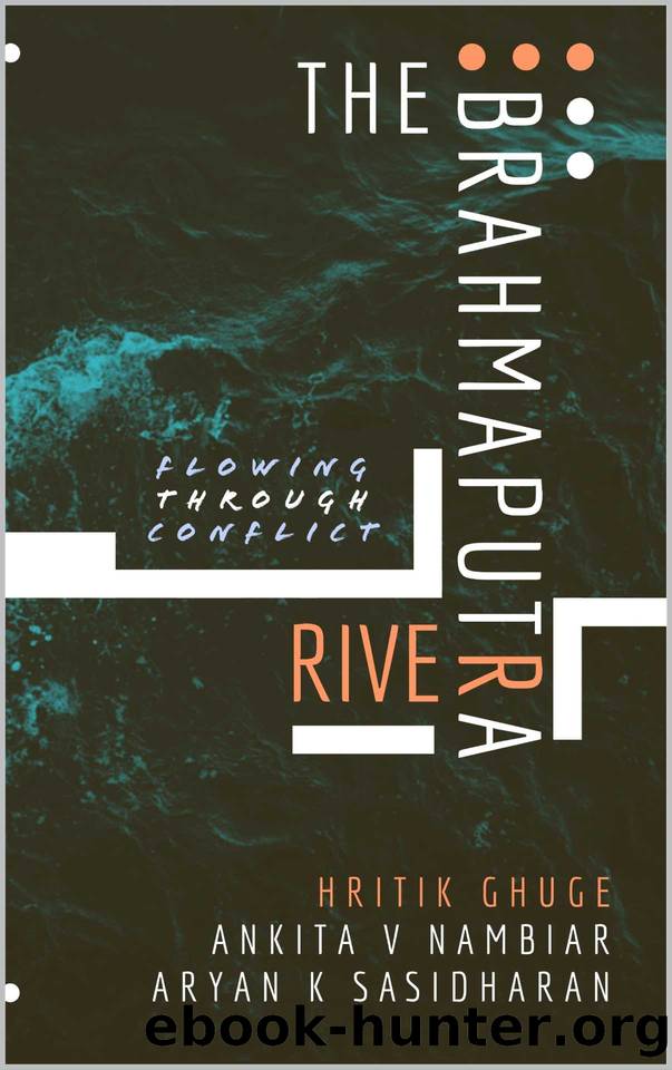 The Brahmaputra River: Flowing through Conflict by Hritik Ghuge & Ankita Nambiar & Aryan Sasidharan