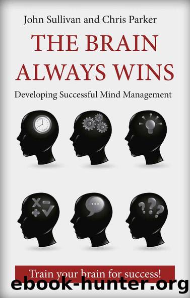 The Brain Always Wins: Improving your life through better brain management by John Sullivan & Chris Parker
