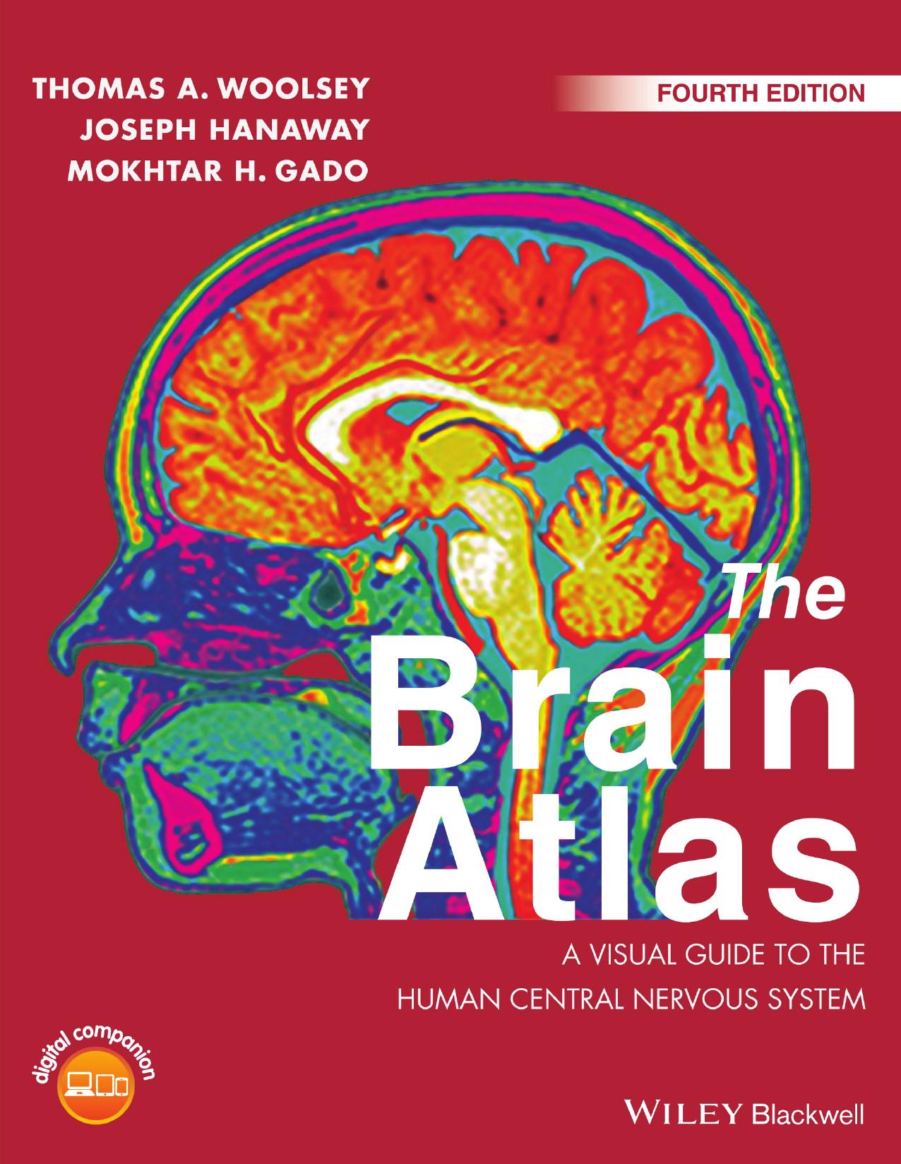 The Brain Atlas A Visual Guide to the Human Central Nervous System by Thomas A. Woolsey & Joseph Hanaway and Mokhtar H. Gado