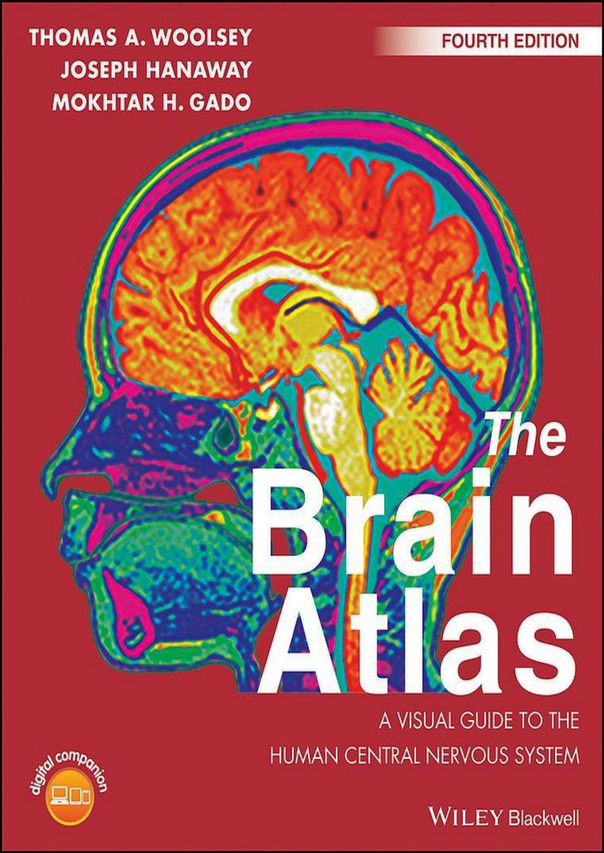 The Brain Atlas: A Visual Guide to the Human Central Nervous System by Thomas A. Woolsey; Joseph Hanaway; Mokhtar H. Gado