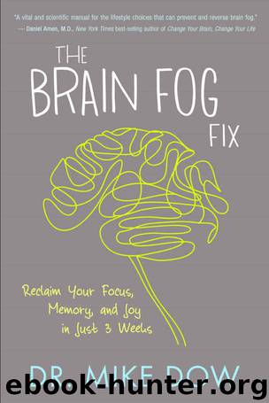 The Brain Fog Fix: Reclaim Your Focus, Memory, and Joy in Just 3 Weeks by Mike Dow