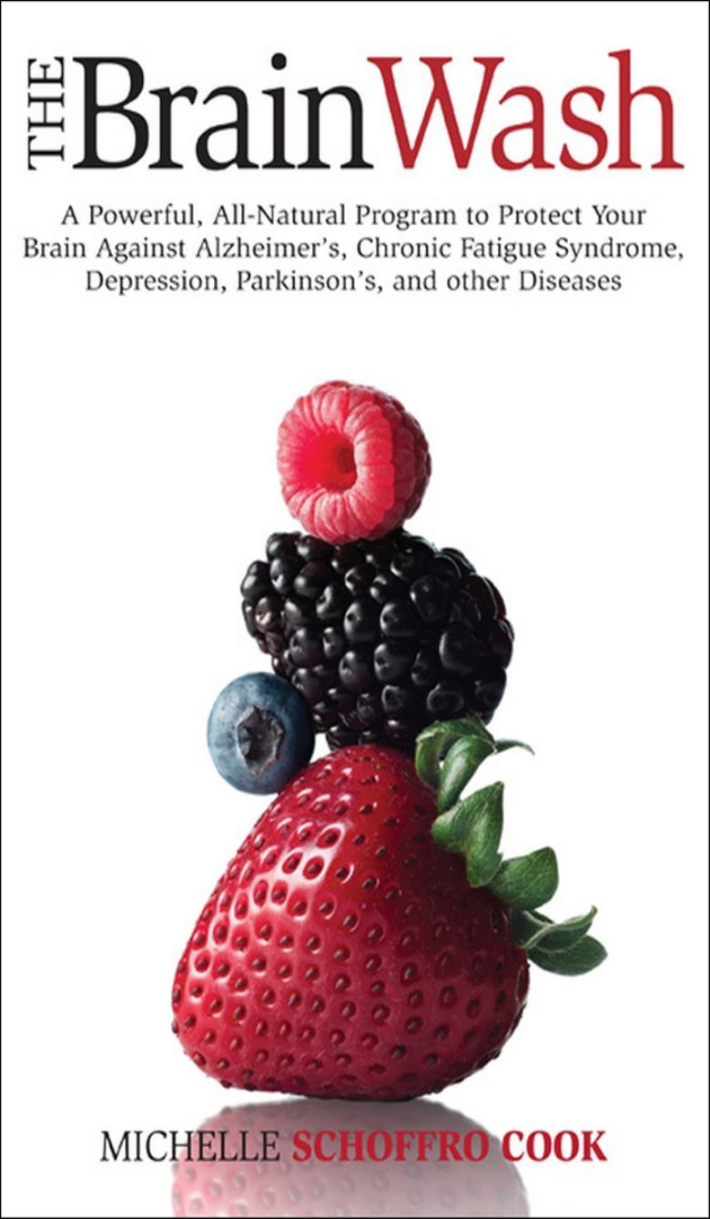 The Brain Wash: A Powerful, All-Natural Program to Protect Your Brain Against Alzheimer's, Chronic Fatigue Syndrome, Depression, Parkinson's, and Other Diseases by Michelle Schoffro Cook