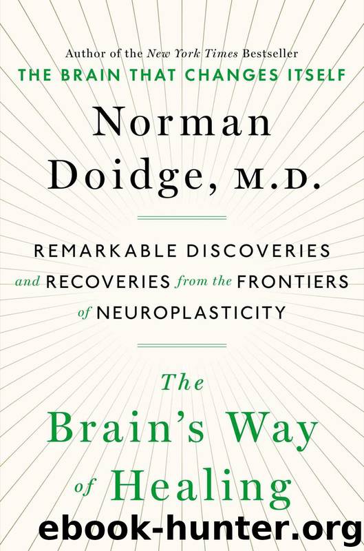 The Brain's Way of Healing: Remarkable Discoveries and Recoveries from the Frontiers of Neuroplasticity by Norman Doidge
