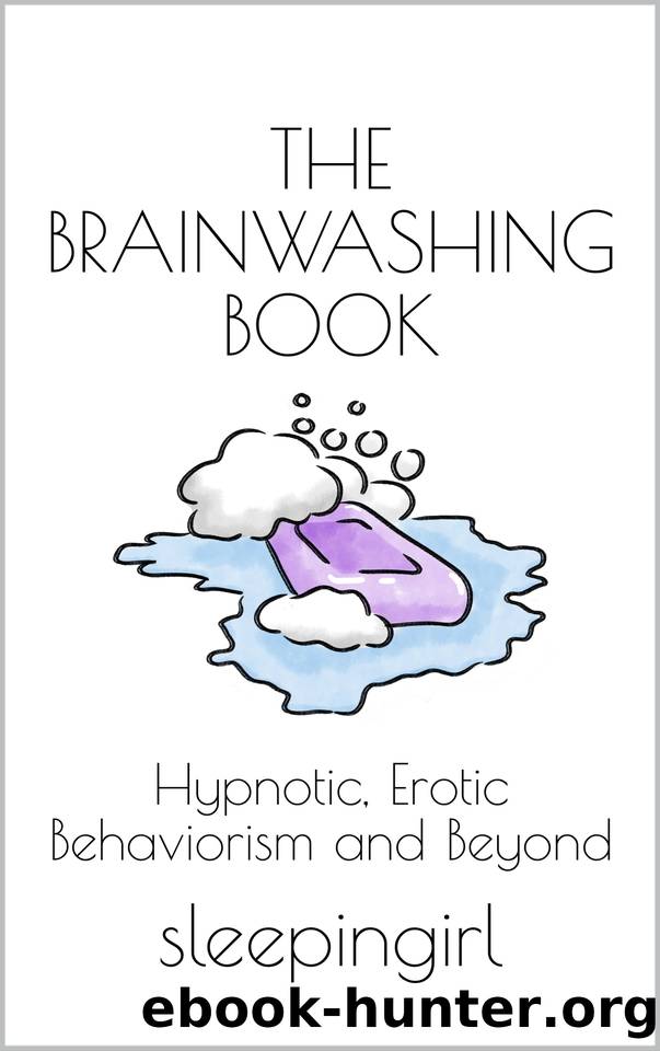 The Brainwashing Book: Hypnotic, Erotic Behaviorism and Beyond by sleepingirl