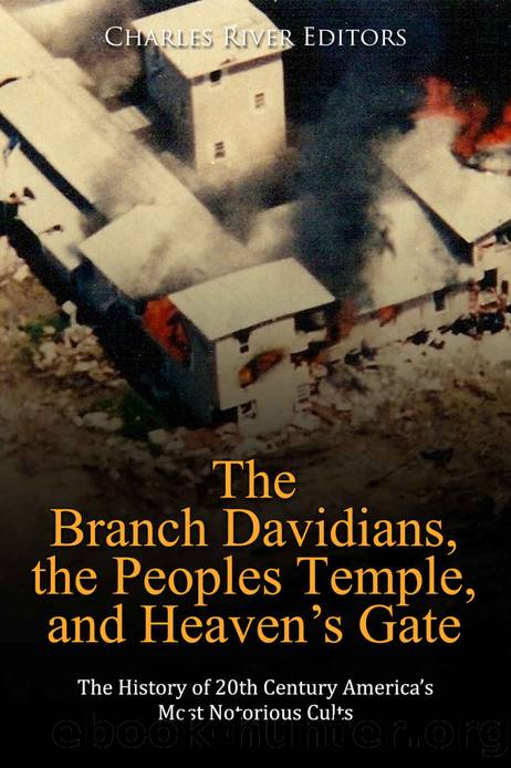 The Branch Davidians, the Peoples Temple, and Heavenâs Gate: The History of 20th Century Americaâs Most Notorious Cults by Charles River Editors