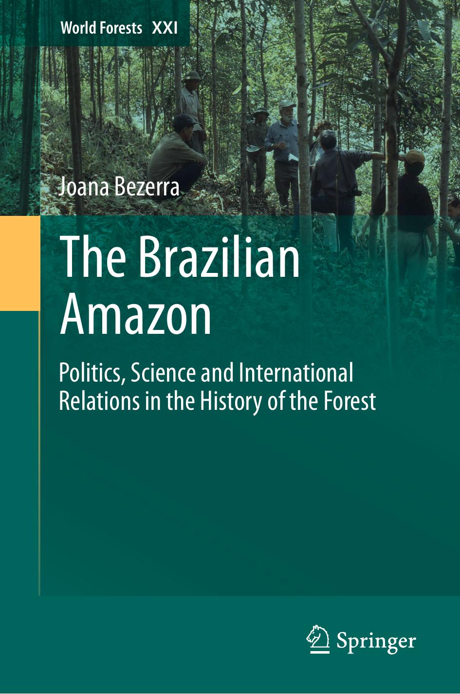 The Brazilian Amazon: Politics, Science and International Relations in the History of the Forest by Joana Bezerra (auth.)