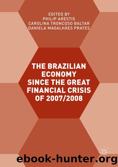 The Brazilian Economy since the Great Financial Crisis of 20072008 by Philip Arestis Carolina Troncoso Baltar & Daniela Magalhães Prates