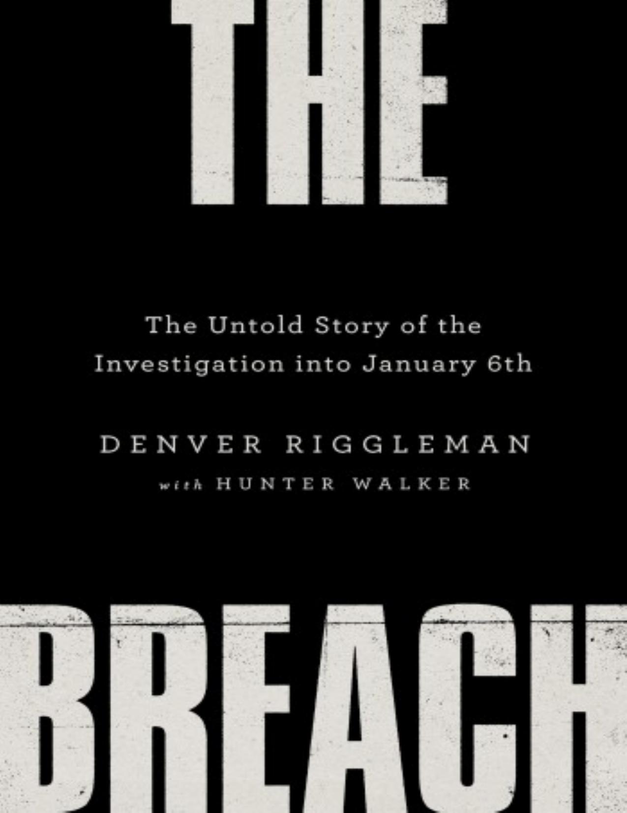 The Breach the Untold story into Investigation of January 6 by Denver Riggleman Hunter Walker
