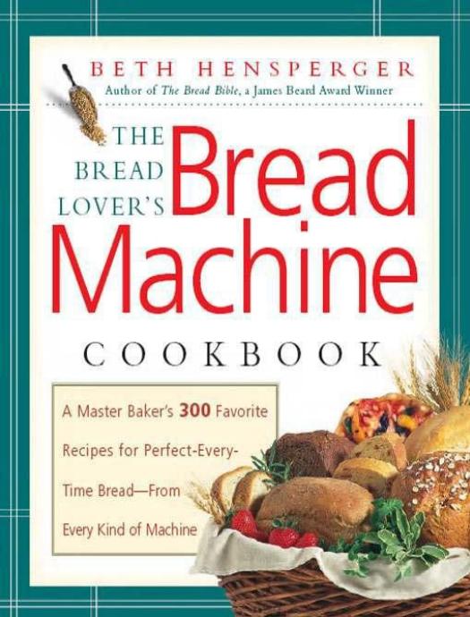 The Bread Lover's Bread Machine Cookbook by Beth Hensperger