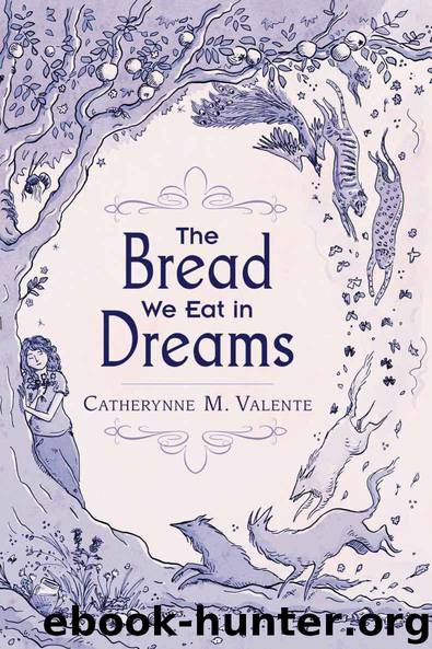 The Bread We Eat in Dreams by Catherynne M. Valente