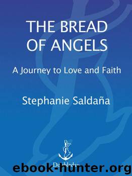 The Bread of Angels: A Journey to Love and Faith by Saldana Stephanie